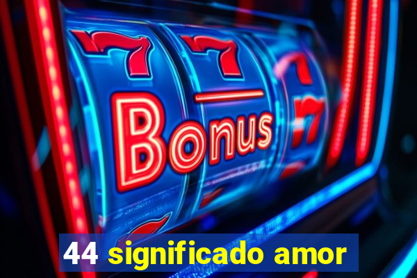 44 significado amor